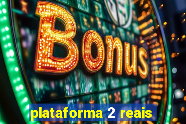 plataforma 2 reais